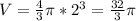 V= \frac{4}{3} \pi * 2^{3} = \frac{32}{3} \pi