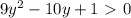 9 y^{2} -10y+1\ \textgreater \ 0