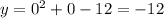 y=0^2+0-12=-12