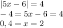 |5x-6|=4\\-4=5x-6=4\\0,4=x=2