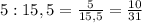 5:15,5=\frac{5}{15,5}=\frac{10}{31}