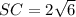 SC=2 \sqrt{6}