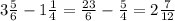 3\frac{5}{6}-1\frac{1}{4}=\frac{23}{6}-\frac{5}{4}=2\frac{7}{12}