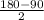 \frac{180-90}{2}