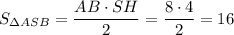 S_{\Delta ASB}=\dfrac{AB\cdot SH}2=\dfrac {8\cdot 4}2=16