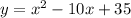 y=x^2-10x+35