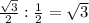 \frac{ \sqrt{3}}{2} : \frac{1}{2} = \sqrt{3}