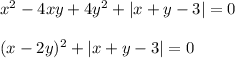 x^2-4xy+4y^2+|x+y-3|=0 \\ \\ (x-2y)^2+|x+y-3|=0