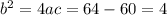 b^{2}=4ac=64-60=4