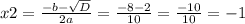 x2=\frac{-b- \sqrt{D} }{2a}= \frac{-8-2}{10}= \frac{-10}{10} =-1