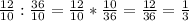 \frac{12}{10} : \frac{36}{10} = \frac{12}{10} * \frac{10}{36} = \frac{12}{36} = \frac{1}{3}