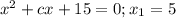 x^2+cx+15=0; x_1=5