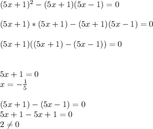 (5x +1)^2 - (5x +1)(5x-1) = 0 \\\\&#10;(5x +1)*(5x +1) - (5x +1)(5x-1) = 0 \\\\&#10;(5x +1)((5x +1) - (5x-1))=0 \\\\&#10;\\&#10;5x+1=0\\&#10;x=- \frac{1}{5}\\\\&#10;(5x +1) - (5x-1)=0\\&#10;5x +1 - 5x + 1=0\\&#10;2\neq0 &#10;