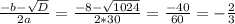 \frac{-b- \sqrt{D} }{2a} = \frac{-8- \sqrt{1024} }{2*30} = \frac{-40}{60} = - \frac{2}{3}