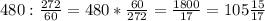 480 : \frac{272}{60} = 480 * \frac{60}{272} = \frac{1800}{17} = 105 \frac{15}{17}