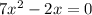 7 x^{2} -2x=0&#10;&#10;