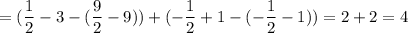 \displaystyle = (\frac{1}{2} -3-( \frac{9}{2}-9))+(- \frac{1}{2}+1-(- \frac{1}{2}-1))=2+2=4