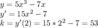 y=5x^3-7x \\&#10;y'=15x^2-7 \\&#10;k=y'(2)=15*2^2-7=53&#10;&#10;