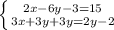 \left \{ {{2x-6y-3=15} \atop {3x+3y+3y=2y-2}} \right.