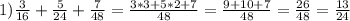 1) \frac{3}{16}+ \frac{5}{24}+ \frac{7}{48}= \frac{3*3+5*2+7}{48}= \frac{9+10+7}{48}= \frac{26}{48}= \frac{13}{24}