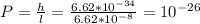 P = \frac{h}{l} = \frac{6.62 * 10^{-34} }{6.62* 10^{-8} } = 10^{-26}