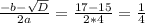 \frac{-b- \sqrt{D} }{2a} = \frac{17-15}{2*4} = \frac{1}{4}