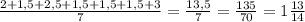 \frac{2+1,5+2,5+1,5+1,5+1,5+3}{7} =\frac{13,5}{7} =\frac{135}{70} =1\frac{13}{14}