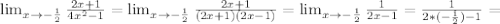 \lim_{x \to -\frac{1}{2} } \frac{2x+1}{4x^2-1} = \lim_{x \to -\frac{1}{2} } \frac{2x+1}{(2x+1)(2x-1)}= \lim_{x \to - \frac{1}{2} } \frac{1}{2x-1}= \frac{1}{2*(- \frac{1}{2} )-1} =