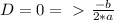 D = 0 =\ \textgreater \ \frac{-b}{2*a}