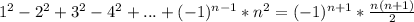 1^2-2^2+3^2-4^2+...+(-1)^{n-1}*n^2=(-1)^{n+1}* \frac{n(n+1)}{2}