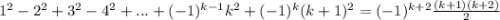 1^2-2^2+3^2-4^2+...+(-1)^{k-1}k^2+(-1)^k(k+1)^2=(-1)^{k+2}\frac{(k+1)(k+2)}{2}