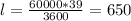 l= \frac{60000*39}{3600} =650