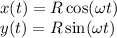 x(t) = R\cos(\omega t)\\&#10;y(t) = R\sin(\omega t)\\