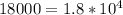 18000=1.8*10^4