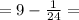 =9- \frac{1}{24} =