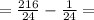 = \frac{216}{24}- \frac{1}{24} =