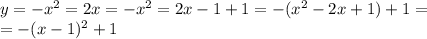 y=-x^2=2x=-x^2=2x-1+1=-(x^2-2x+1)+1= \\ =-(x-1)^2+1