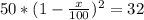 50*(1-\frac{x}{100})^2=32