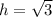 h=\sqrt{3}