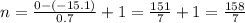 n=\frac{0-(-15.1)}{0.7}+1=\frac{151}{7}+1=\frac{158}{7}