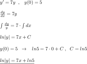 y'=7y\; \; ,\; \; \; y(0)=5\\\\ \frac{dy}{dx}=7y\\\\ \int \frac{dy}{y}=7\cdot \int dx \\\\ln|y|=7x+C\\\\y(0)=5\; \; \to \; \; \; ln5=7\cdot 0+C\; ,\; \; C=ln5\\\\\underline {ln|y|=7x+ln5}