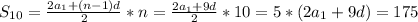 S_{10}= \frac{2a_1+(n-1)d}{2}*n= \frac{2a_1+9d}{2} *10=5*(2a_1+9d)= 175