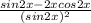 \frac{sin2x-2xcos2x}{ (sin2x)^{2}}