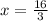 x= \frac{16}{3}