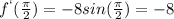 f^`(\frac{\pi}{2}) = -8sin(\frac{\pi}{2})=-8