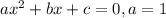 ax^2+bx+c=0,a=1