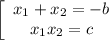 \left[\begin{array}{ccc}x_1+x_2=-b\\x_1x_2=c\end{array}\right