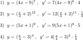 1)\; \; y=(4x-9)^7\; ,\; \; y'=7(4x-9)^6\cdot 4\\\\2)\; \; y=(\frac{x}{3}+2)^{12}\; ,\; \; y'=12(\frac{x}{3}+2)^{11}\cdot \frac{1}{3}\\\\3)\; \; y=(5x+1)^9\; ,\; \; y'=9(5x+1)^8\cdot 5\\\\4)\; \; y=(\frac{x}{4}-3)^4\; ,\; \; y'=4(\frac{x}{4}-3)^3\cdot \frac{1}{4}