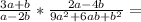 \frac{3a + b}{a-2b} * \frac{2a - 4b}{9a^2 + 6ab + b^2} =