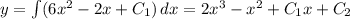 y=\int(6x^2-2x+C_1)\, dx=2x^3-x^2+C_1x+C_2